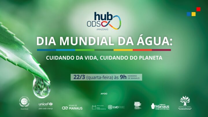 Hub ODS Amazônia promove evento em comemoração  ao Dia Mundial da Água