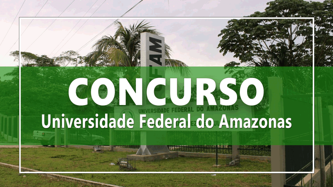 Concurso público – Ufam abre seleção com oportunidades para os níveis médio e superior