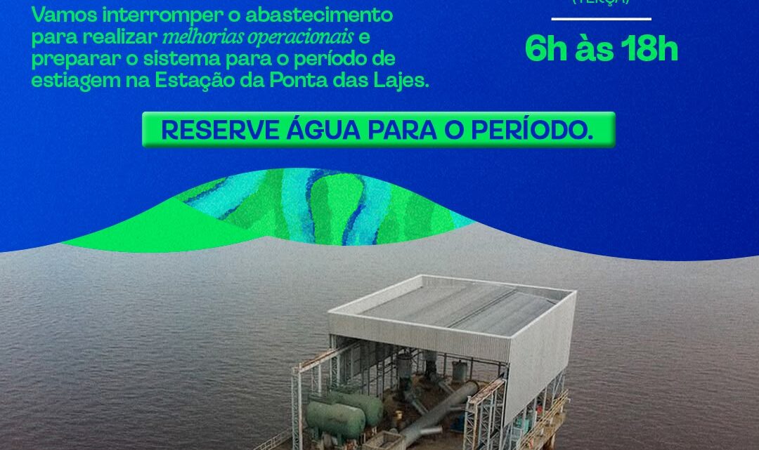 Reserve água: Estação da Ponta das Lajes passa por parada programada na próxima terça-feira (18)