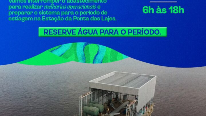 Reserve água: Estação da Ponta das Lajes passa por parada programada na próxima terça-feira (18)